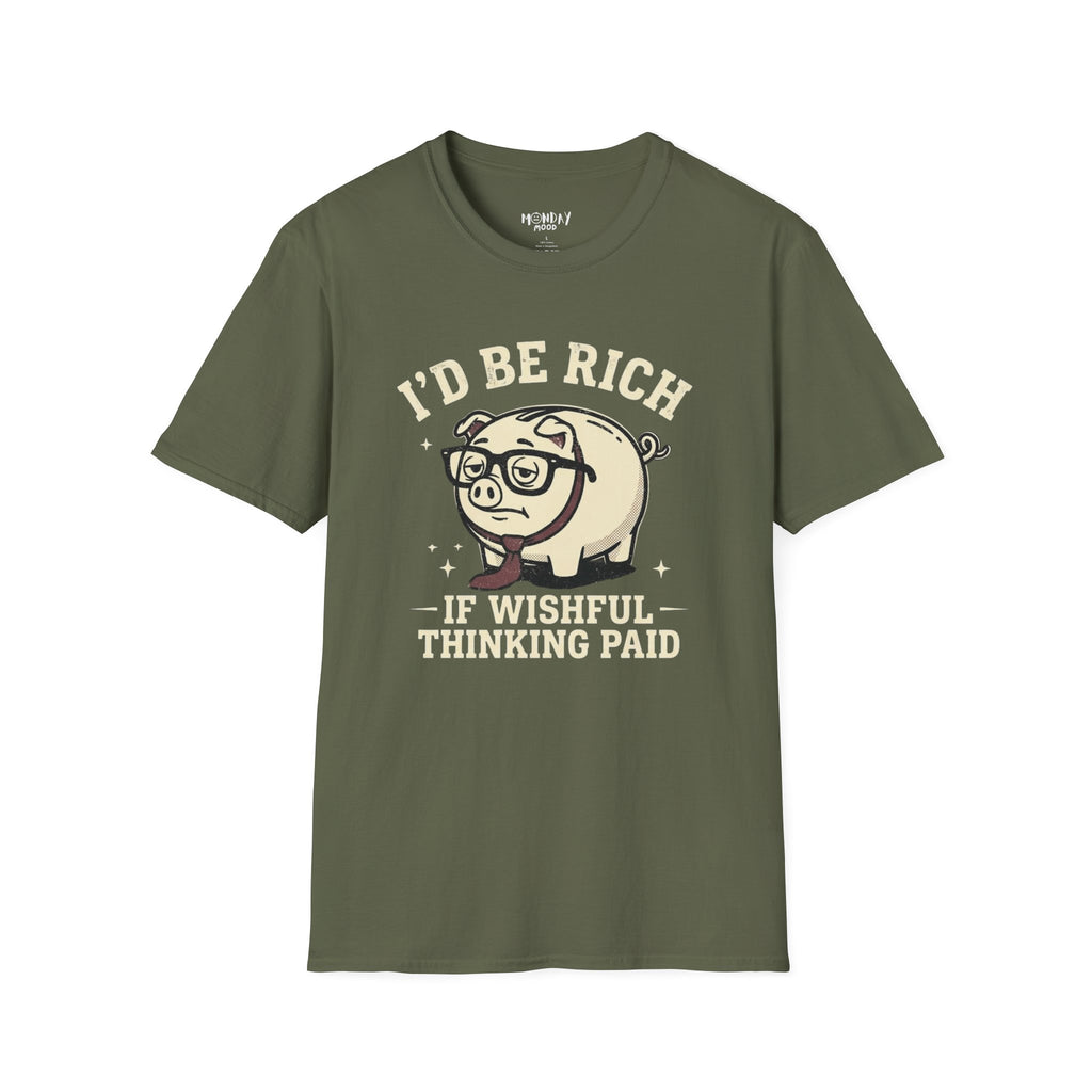 I'd Be Rich If Wishful Thinking Paid T-Shirt