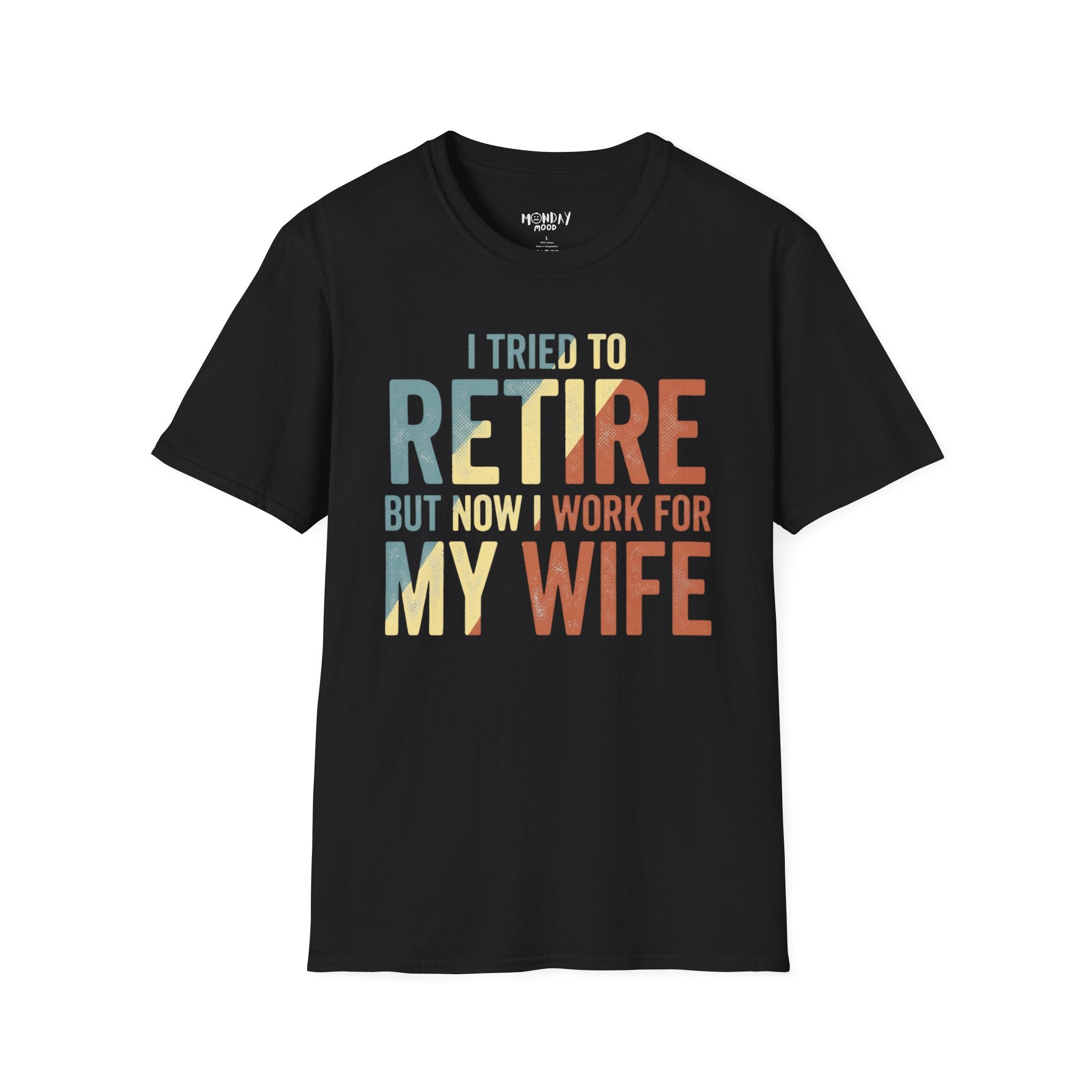 I Tried To Retire But Now I Work For My Wife T-Shirt