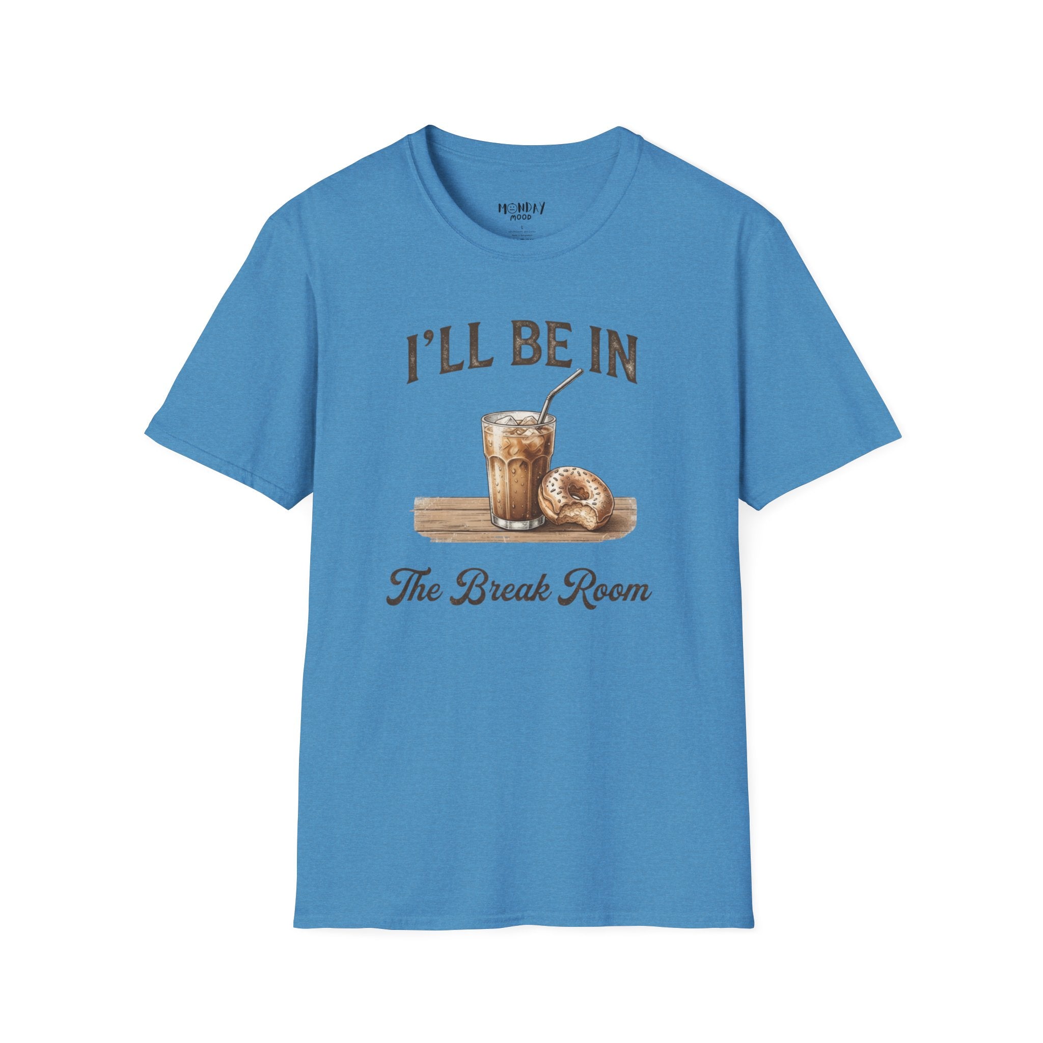 I'll Be In The Break Room T-Shirt