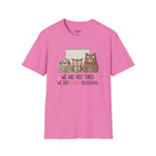 We Are Not Tired We Just Highly Delusional T-Shirt