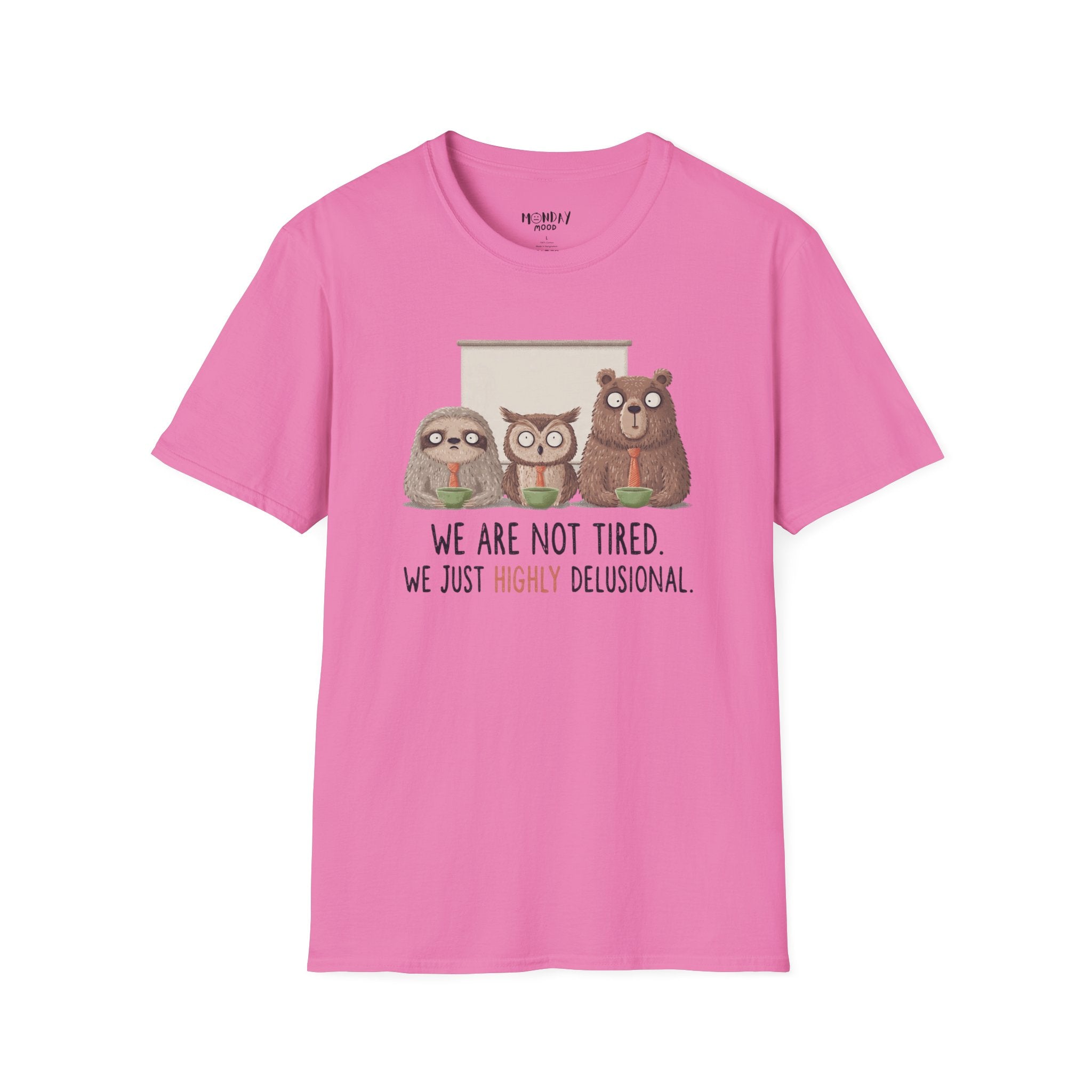 We Are Not Tired We Just Highly Delusional T-Shirt