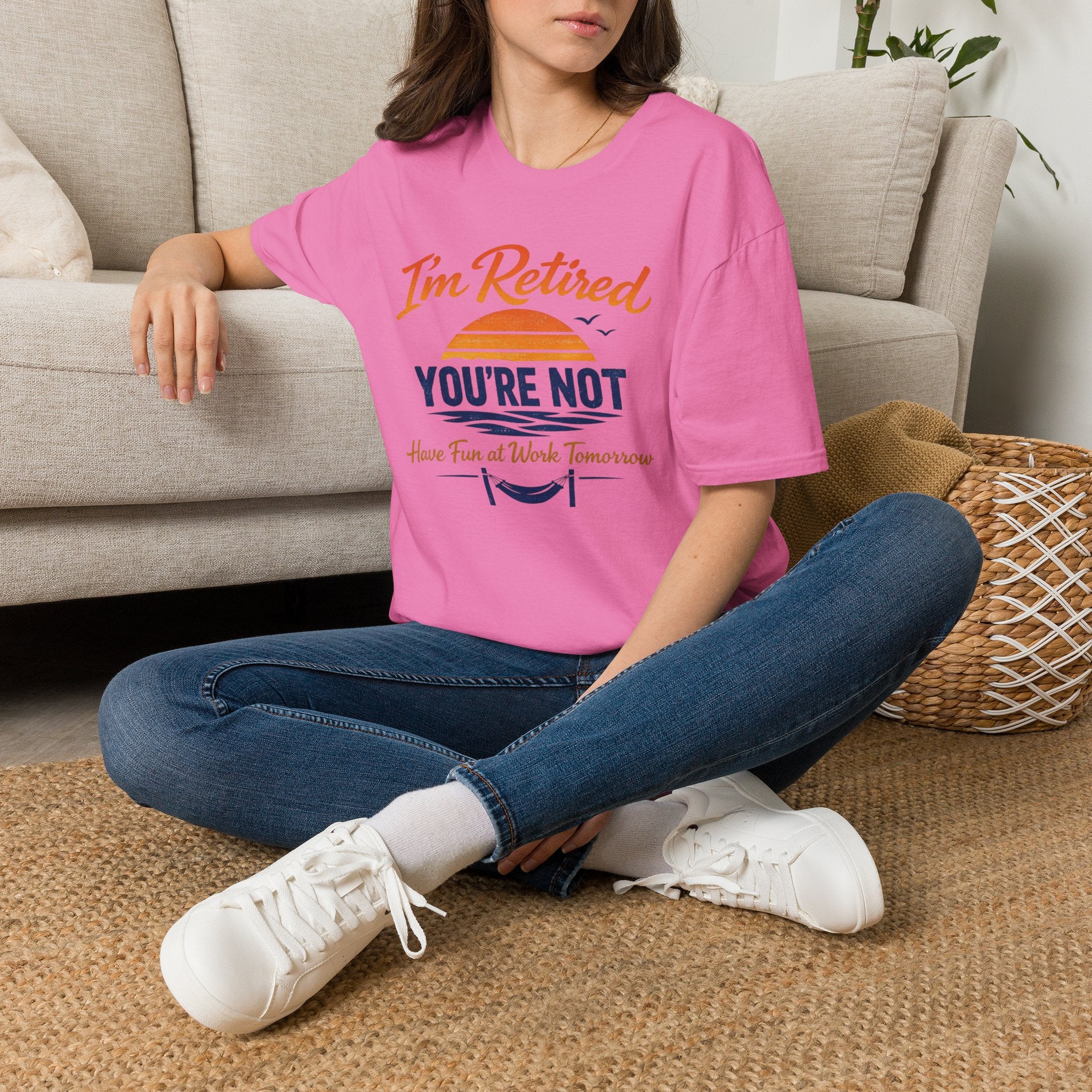 I'm Retired, You're Not. Have Fun At Work Tomorrow T-Shirt