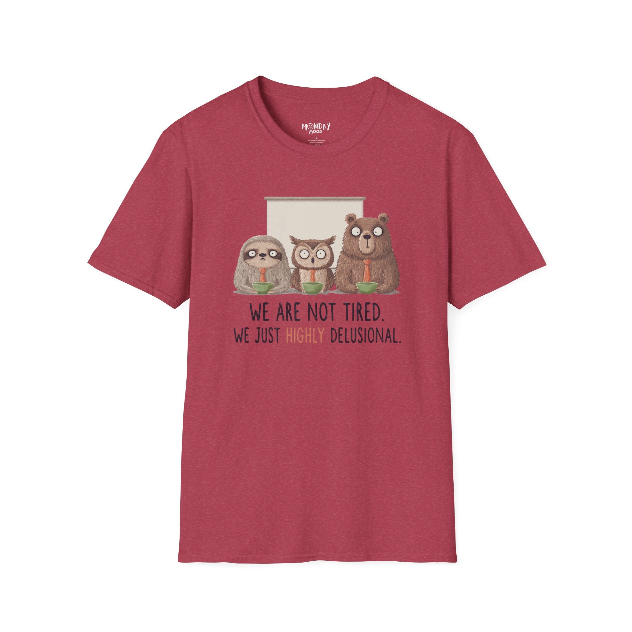 We Are Not Tired We Just Highly Delusional T-Shirt