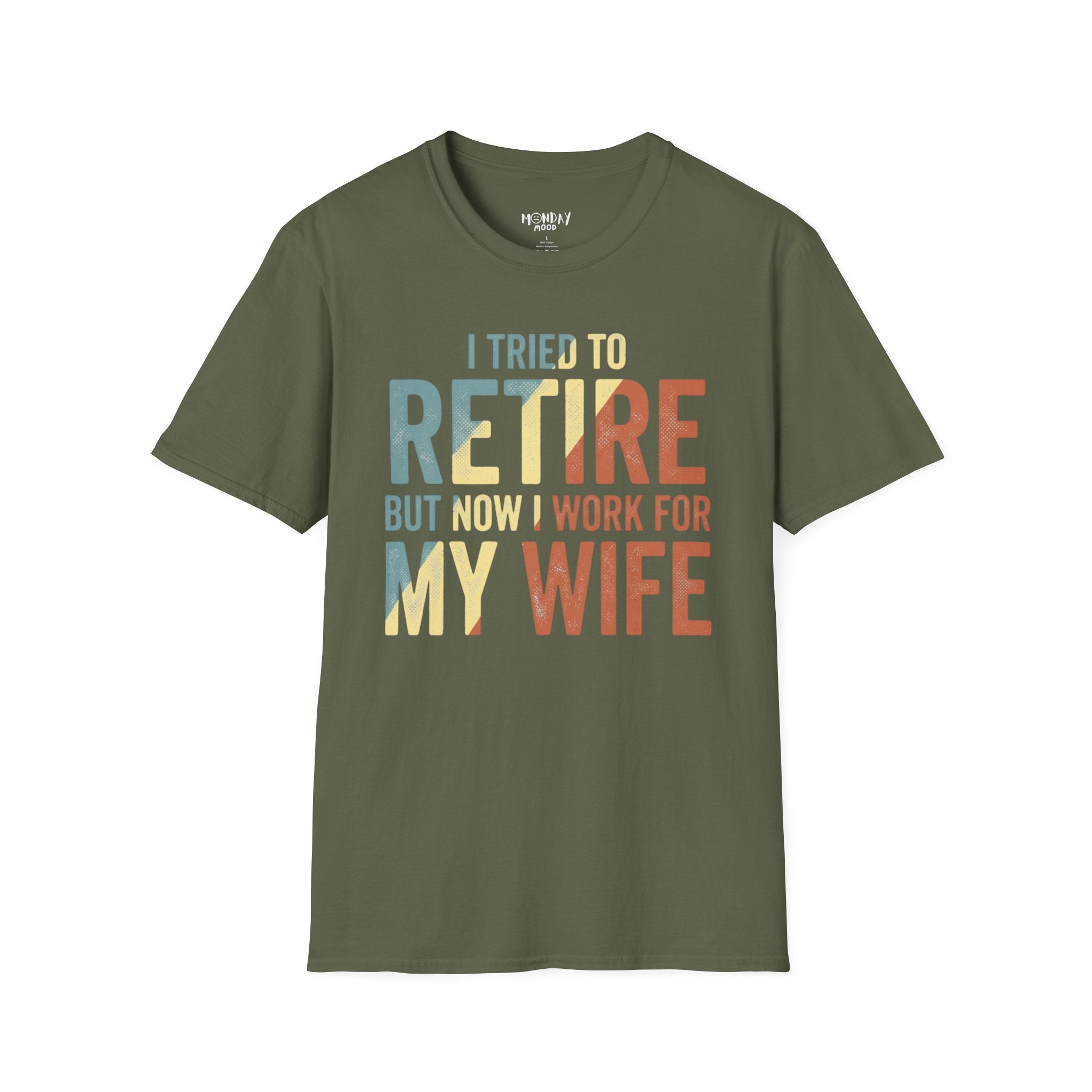 I Tried To Retire But Now I Work For My Wife T-Shirt