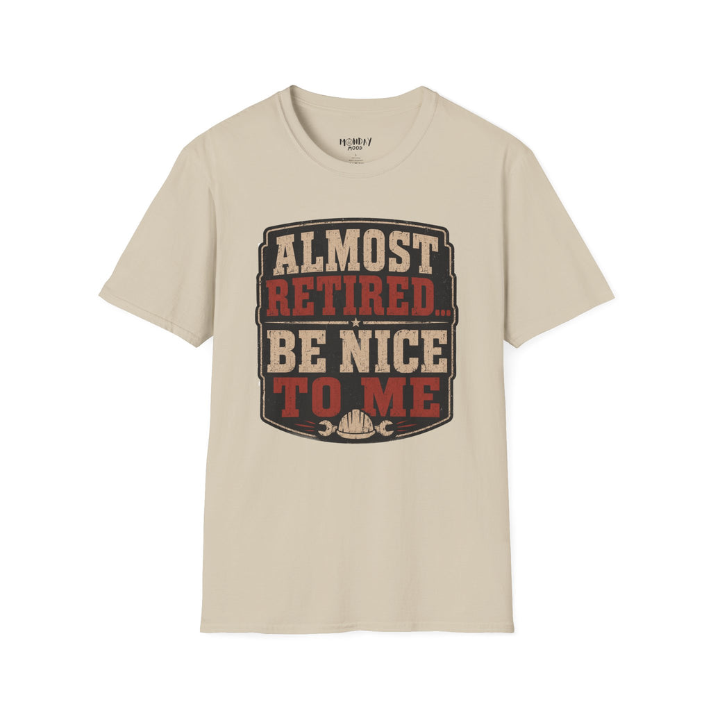 Almost Retired Be Nice To Me T-Shirt