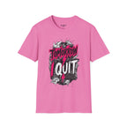 Tomorrow I Quit T-Shirt