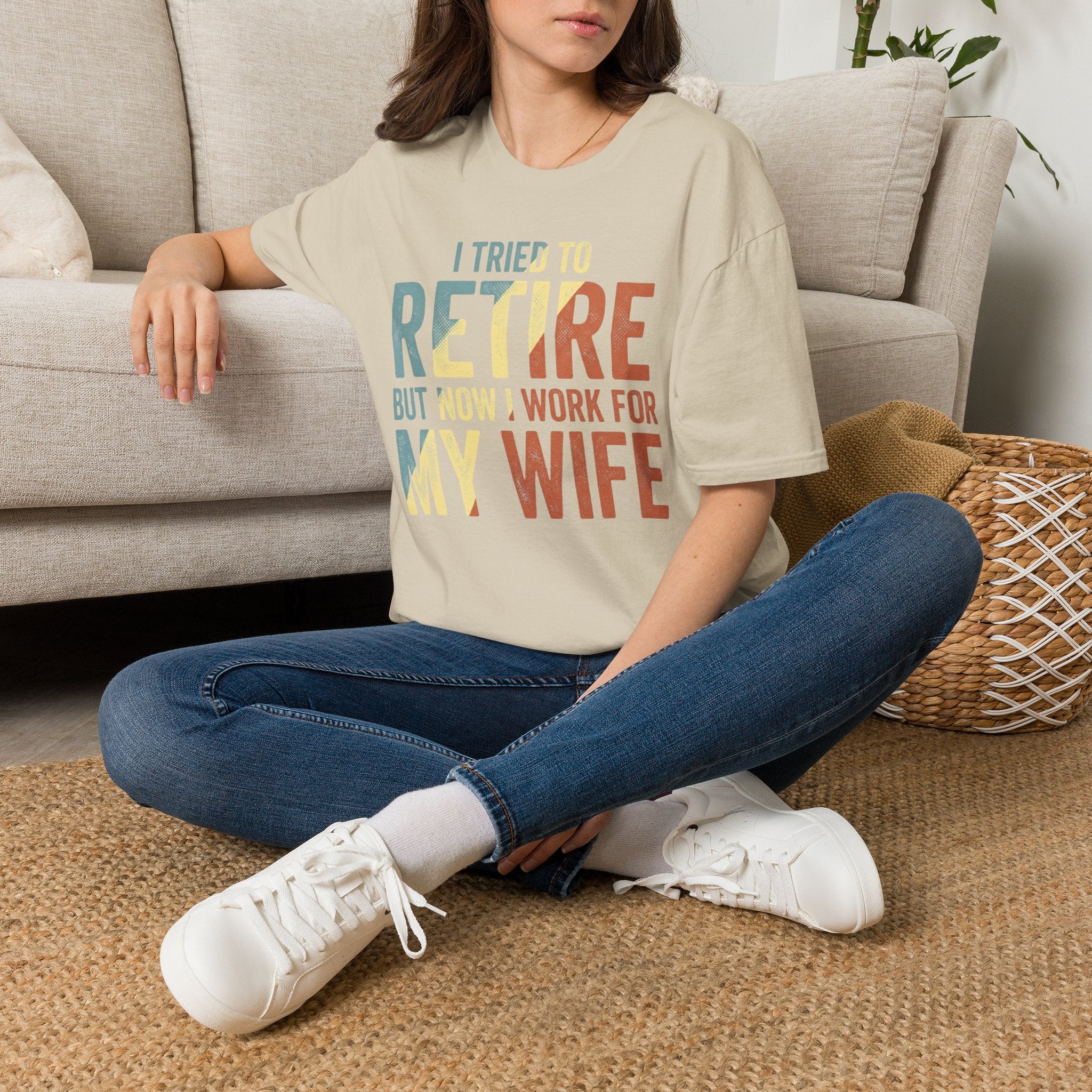 I Tried To Retire But Now I Work For My Wife T-Shirt