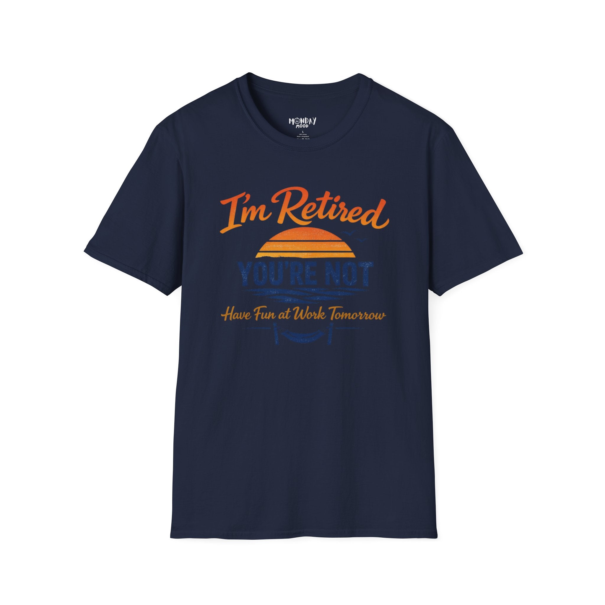 I'm Retired, You're Not. Have Fun At Work Tomorrow T-Shirt
