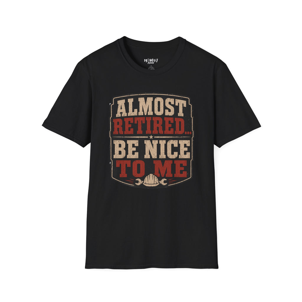 Almost Retired Be Nice To Me T-Shirt
