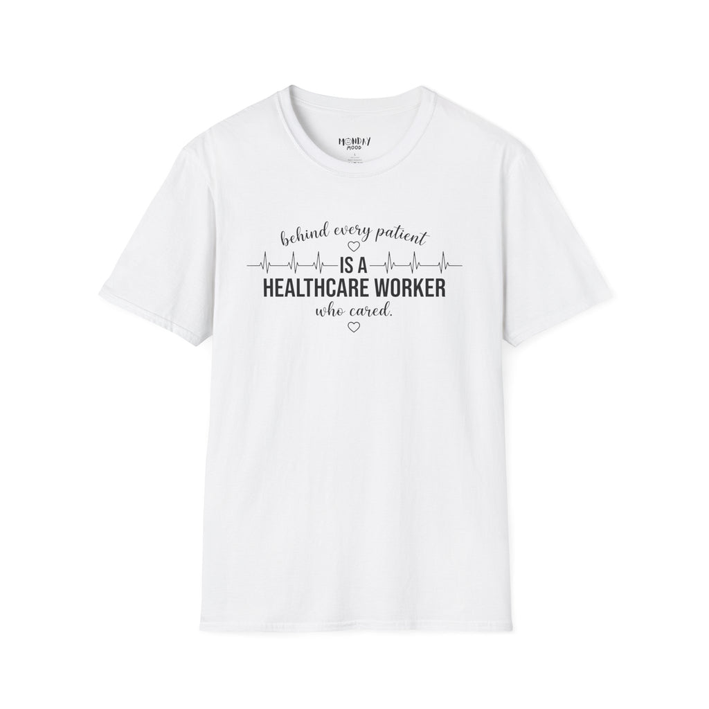 Behind Every Patient Is A Healthcare Worker Who Cared T-Shirt