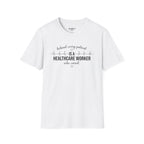 Behind Every Patient Is A Healthcare Worker Who Cared T-Shirt