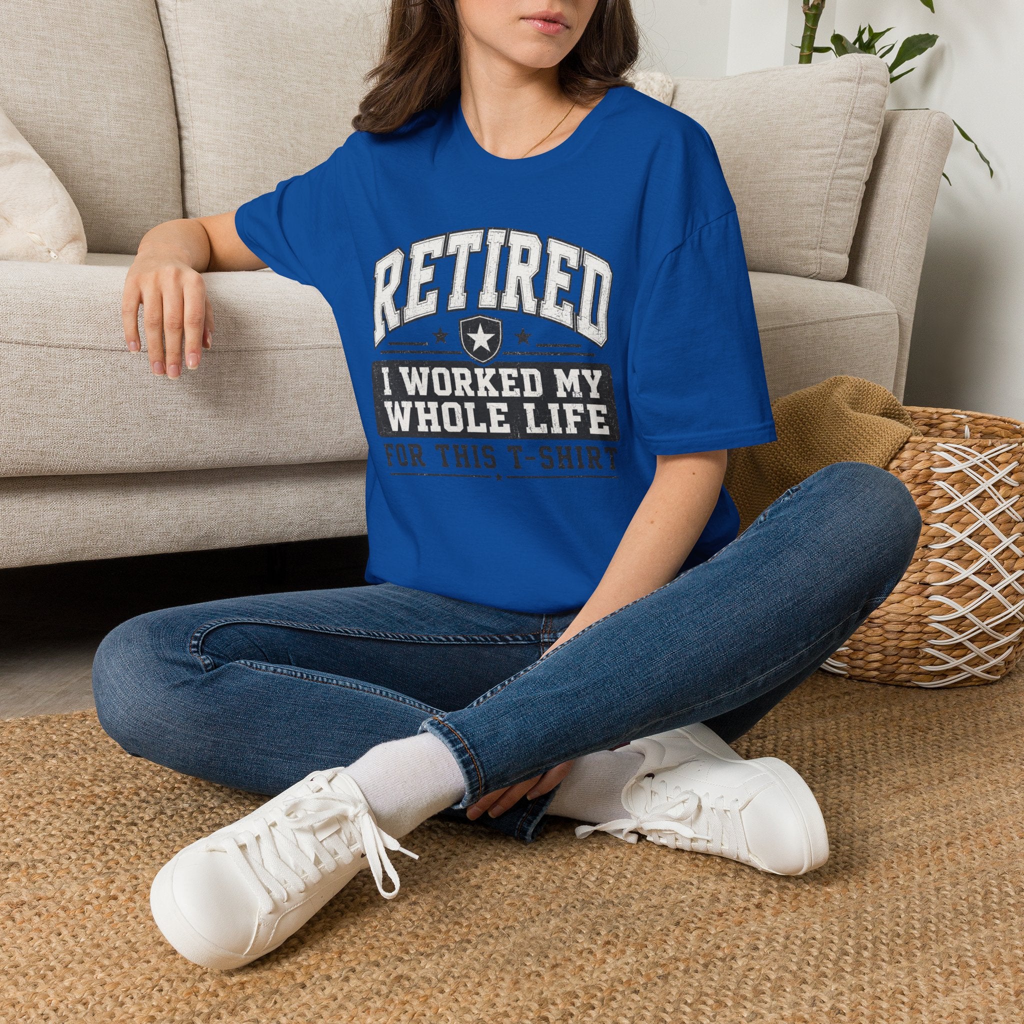 Retired I Worked My Whole Life For This T-Shirt