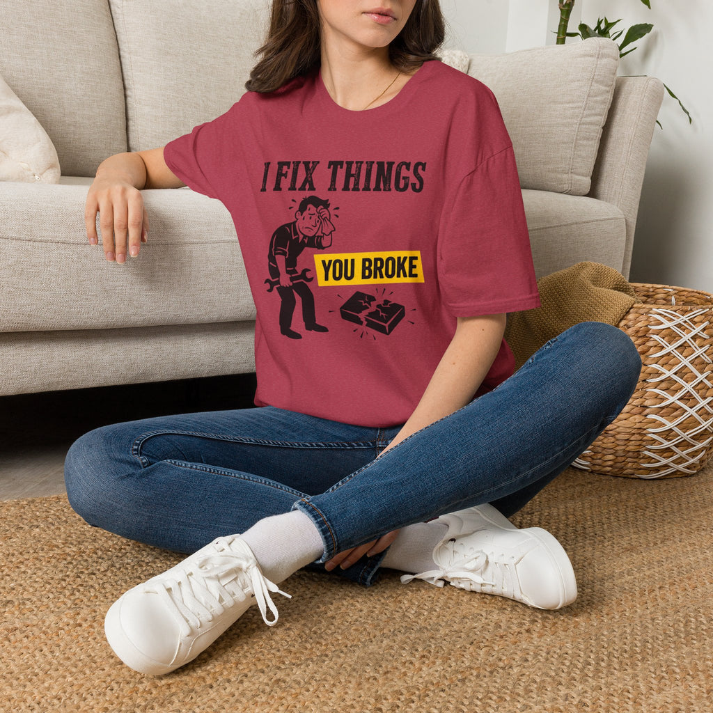 I Fix Things You Broke T-Shirt