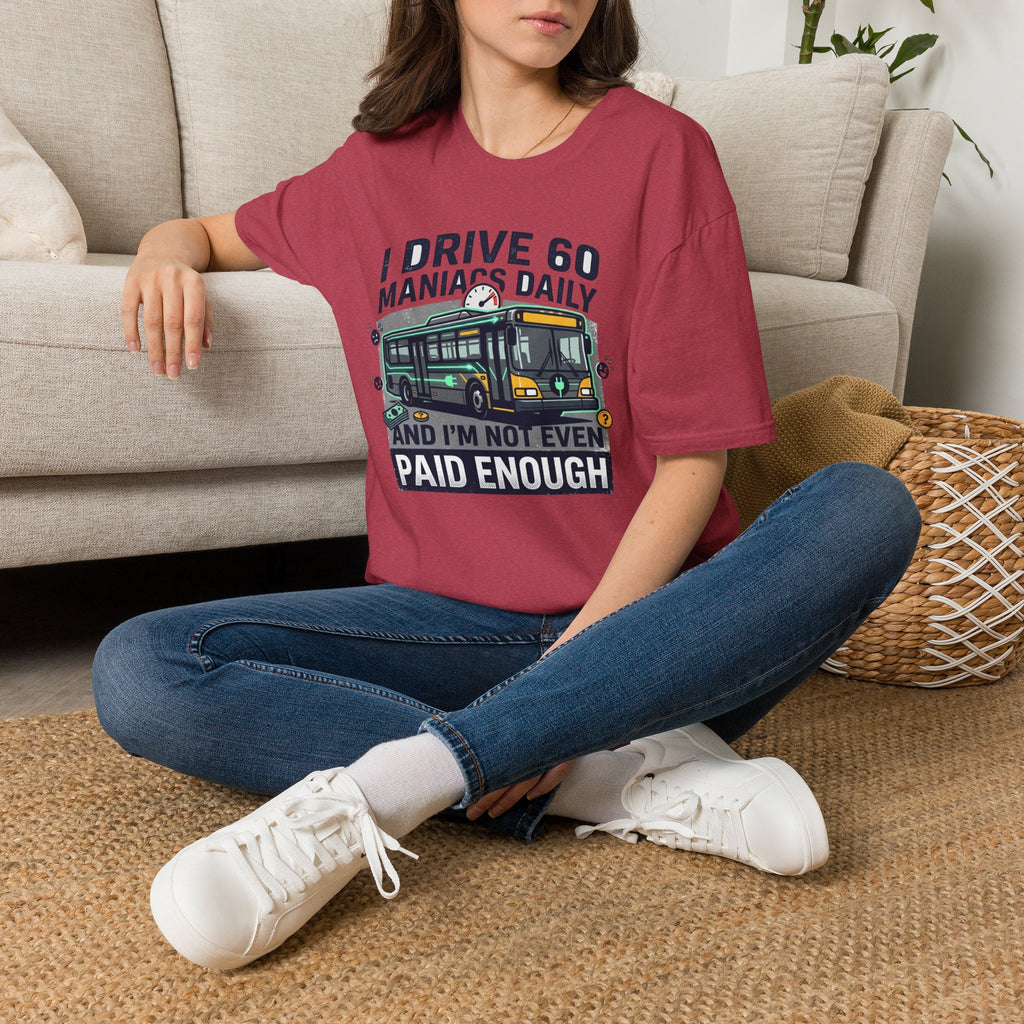I Drive 60 Maniacs Daily T-Shirt