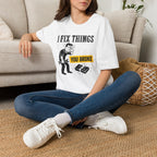 I Fix Things You Broke T-Shirt