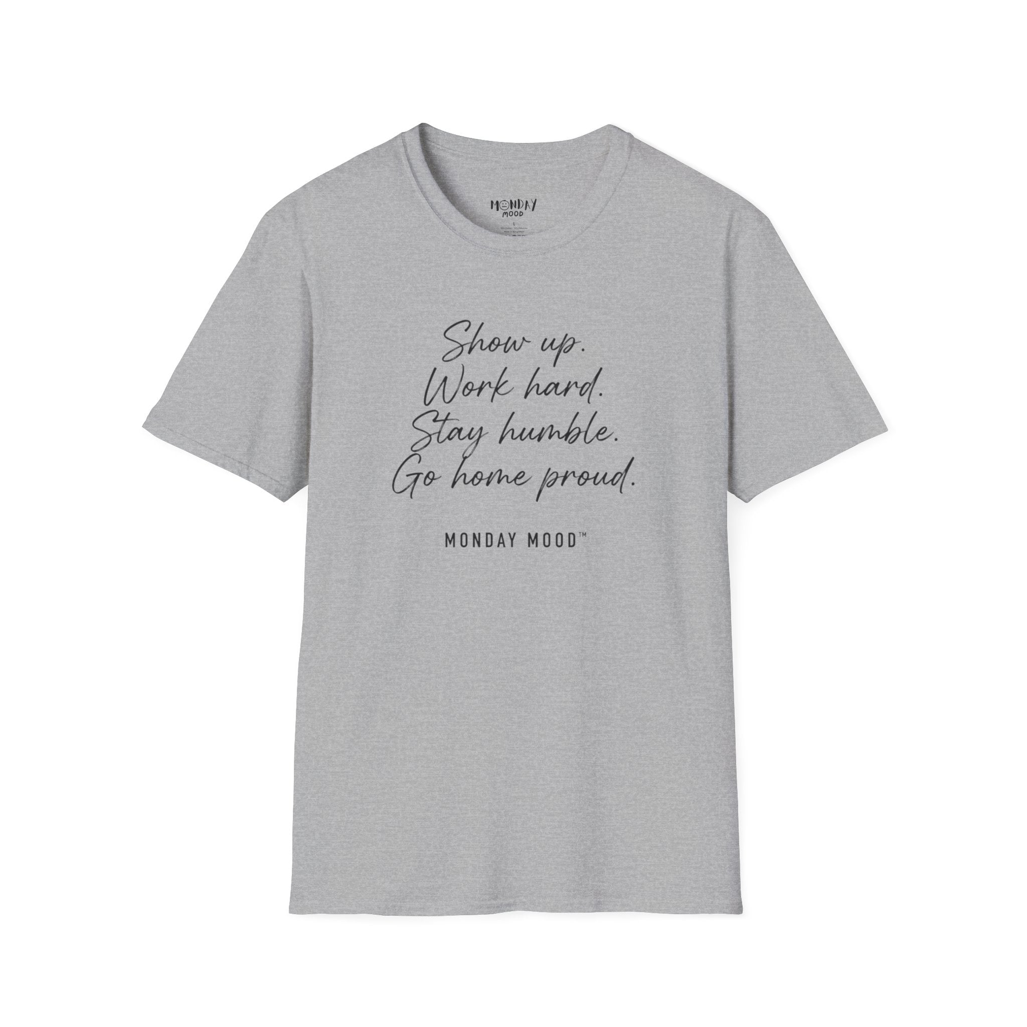 Show Up Work Hard Stay Humble Go Home Proud T-Shirt