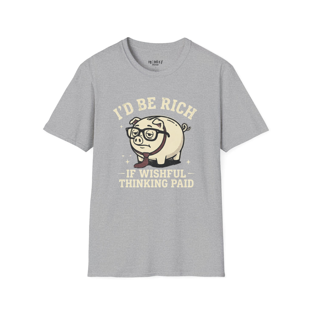 I'd Be Rich If Wishful Thinking Paid T-Shirt