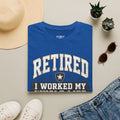 Retired I Worked My Whole Life For This T-Shirt