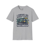 I Drive 60 Maniacs Daily T-Shirt