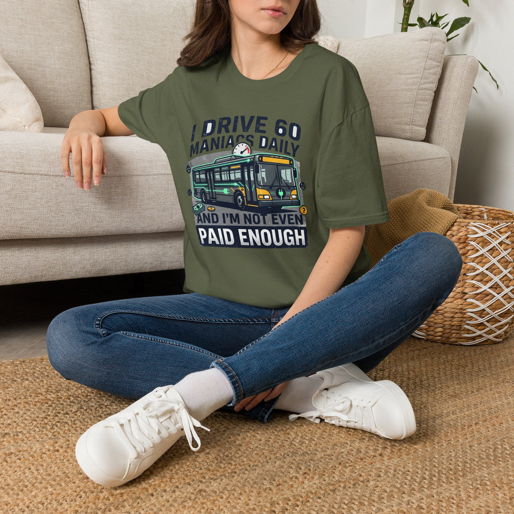 I Drive 60 Maniacs Daily T-Shirt