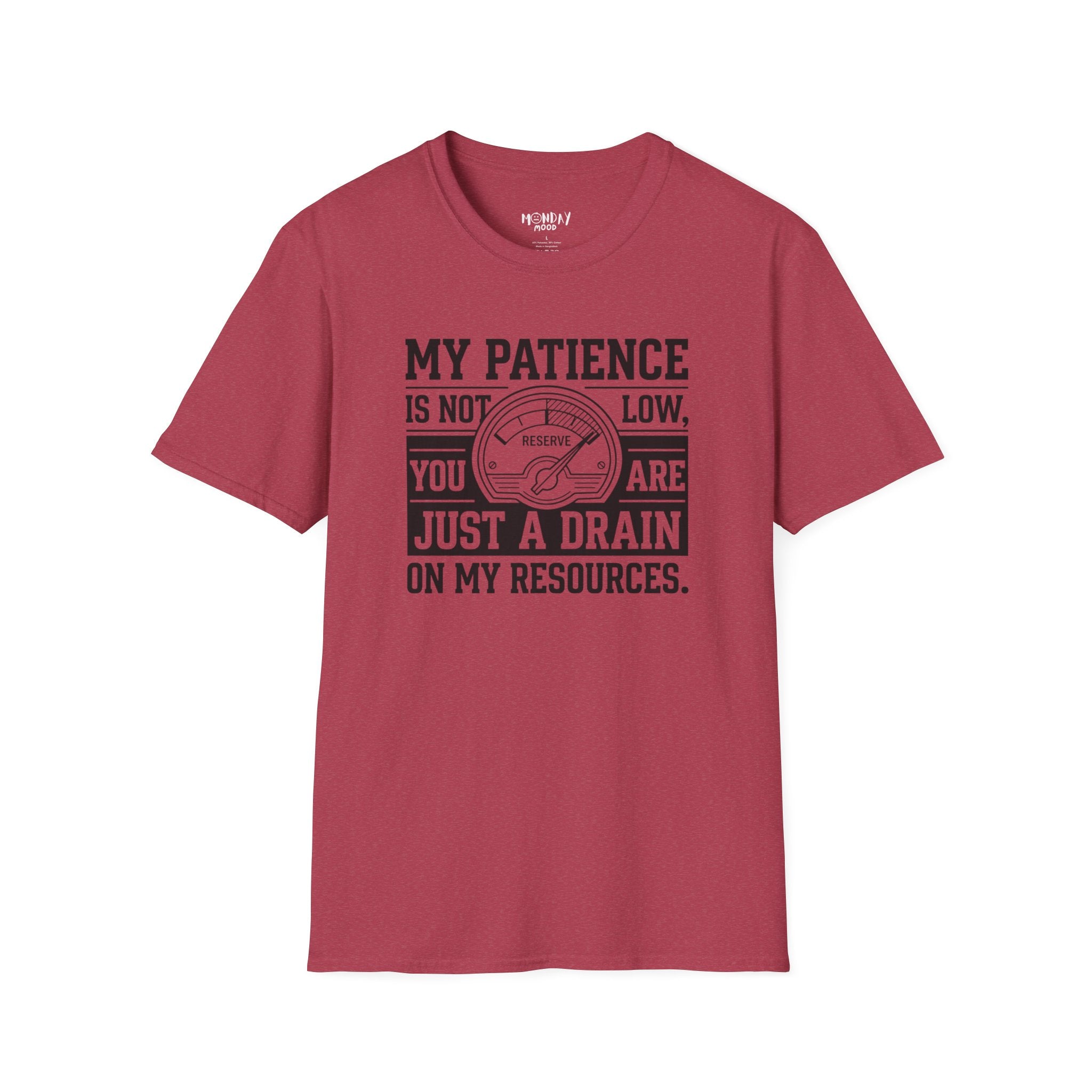 My Patience Is Not Low You Are Just A Drain On My Resources T-Shirt