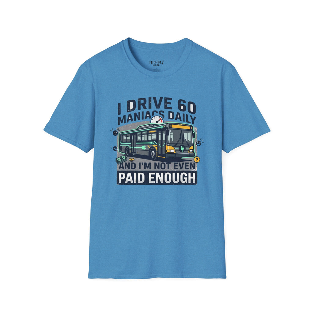 I Drive 60 Maniacs Daily T-Shirt