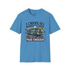 I Drive 60 Maniacs Daily T-Shirt