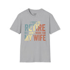 I Tried To Retire But Now I Work For My Wife T-Shirt