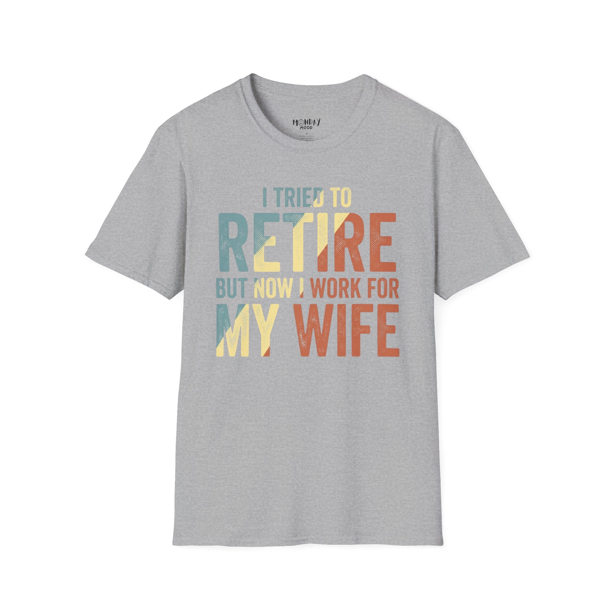 I Tried To Retire But Now I Work For My Wife T-Shirt