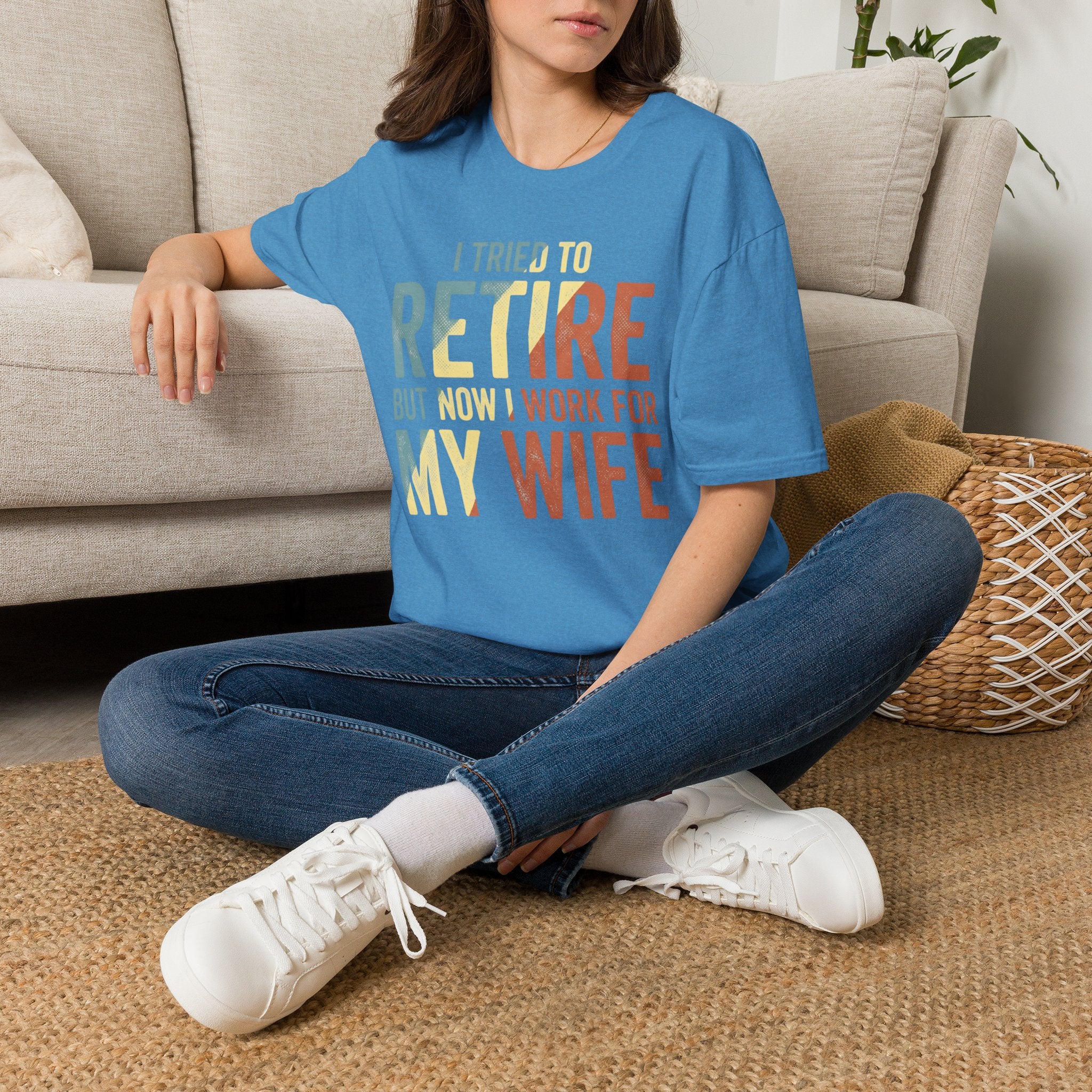I Tried To Retire But Now I Work For My Wife T-Shirt