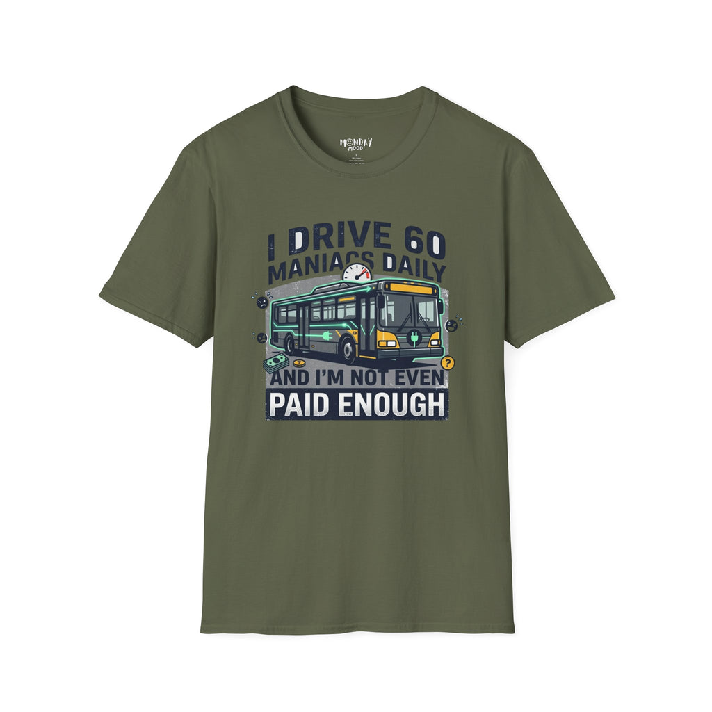 I Drive 60 Maniacs Daily T-Shirt