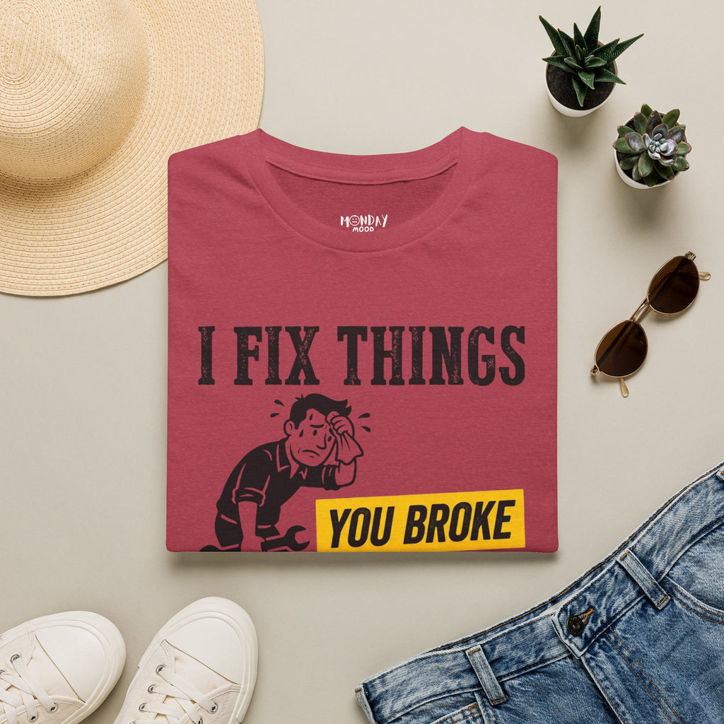 I Fix Things You Broke T-Shirt