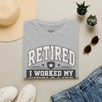 Retired I Worked My Whole Life For This T-Shirt