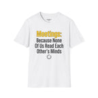 Meetings: Because None Of Us Read Each Other's Minds T-Shirt