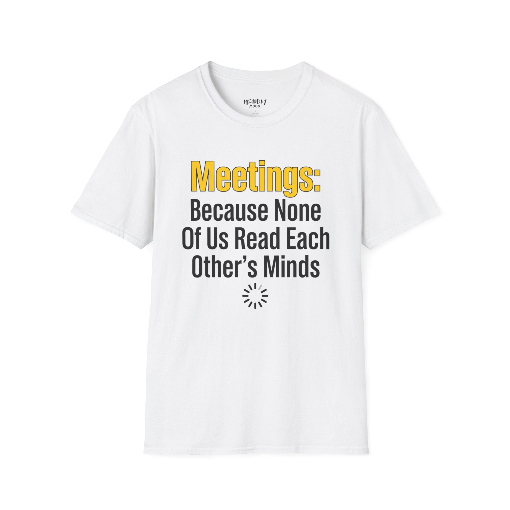 Meetings: Because None Of Us Read Each Other's Minds T-Shirt