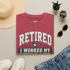 Retired I Worked My Whole Life For This T-Shirt