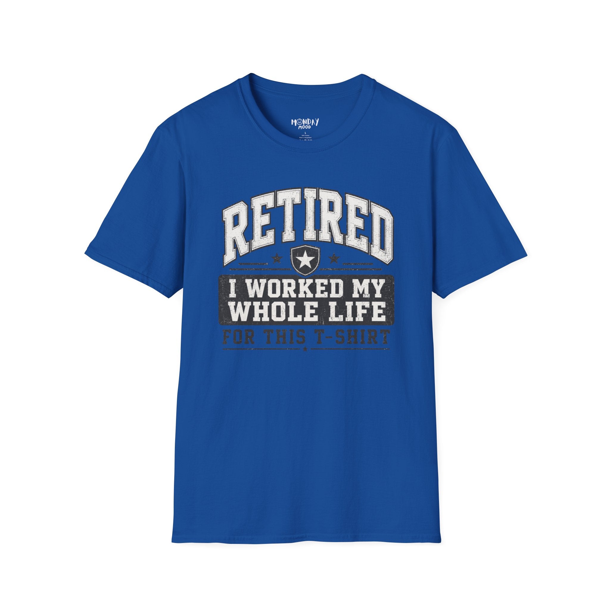 Retired I Worked My Whole Life For This T-Shirt