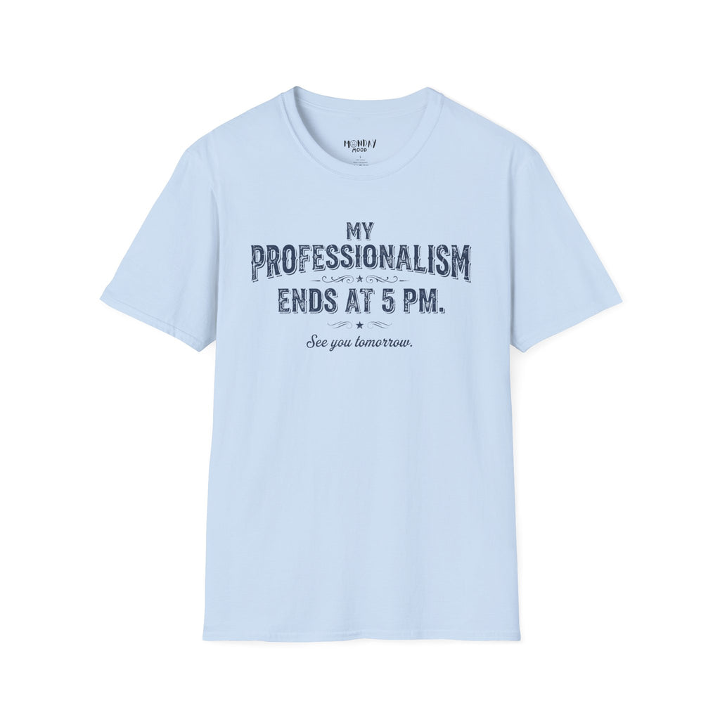 My Professionalism Ends At 5 PM T-Shirt