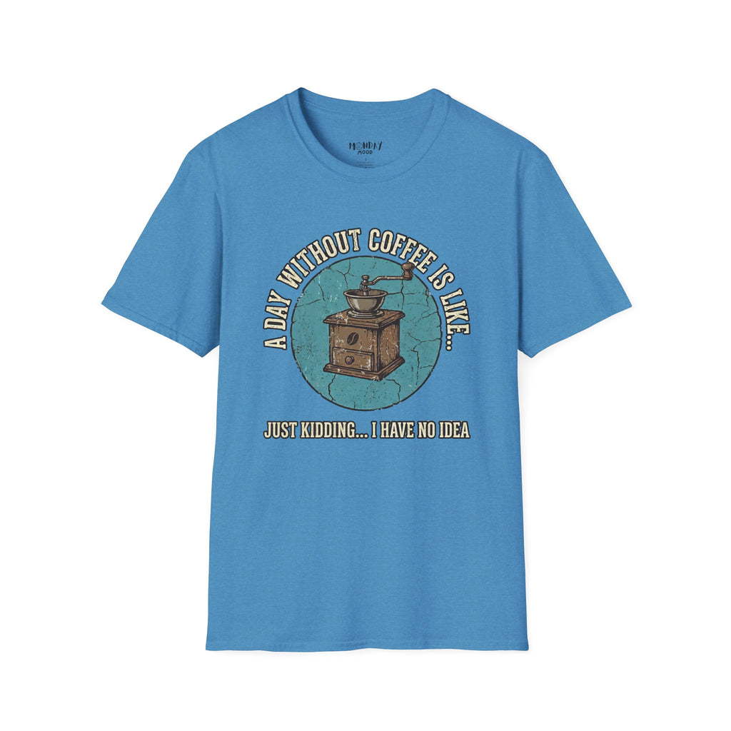 A Day Without Coffee Is Like... T-Shirt