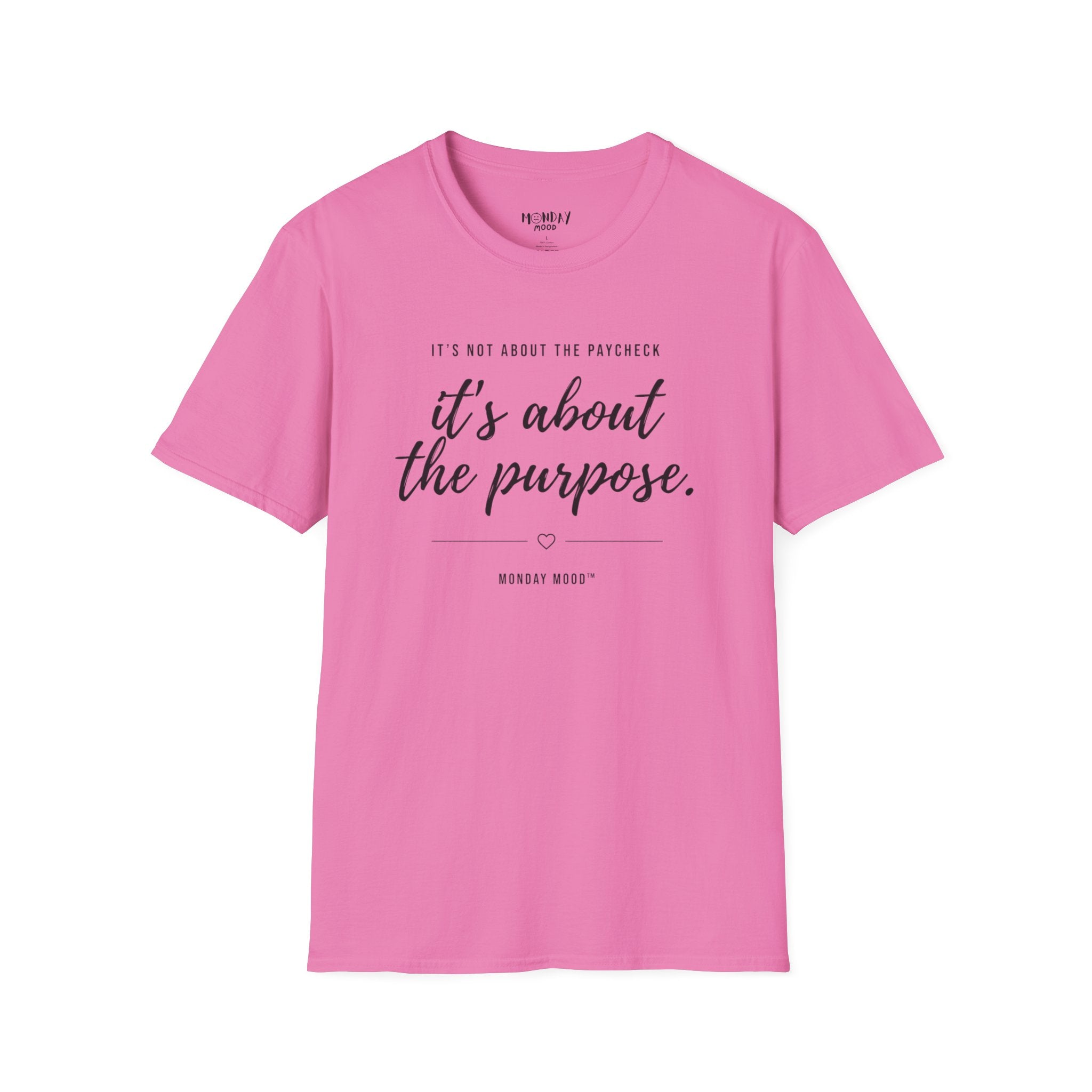 It's not about the paycheck It's about the purpose T-Shirt