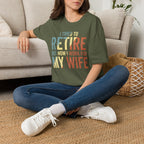 I Tried To Retire But Now I Work For My Wife T-Shirt