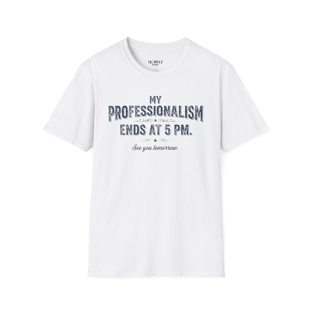 My Professionalism Ends At 5 PM T-Shirt