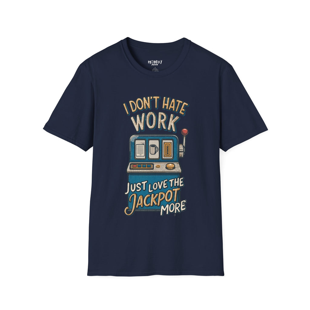 I Don't Hate Work Just Love The Jackpot More T-Shirt