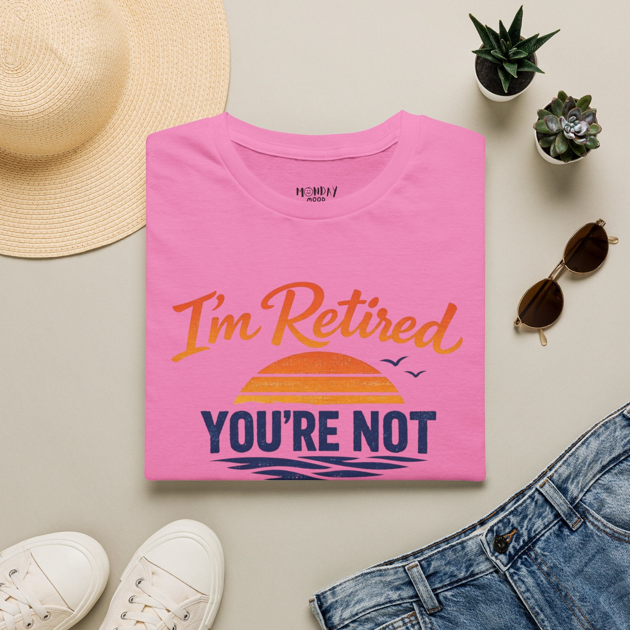 I'm Retired, You're Not. Have Fun At Work Tomorrow T-Shirt