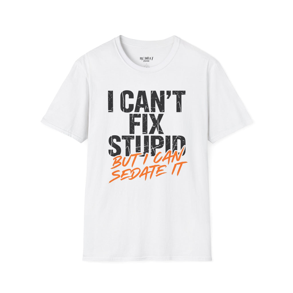 I Can't Fix Stupid But I Can Sedate It T-Shirt