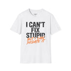 I Can't Fix Stupid But I Can Sedate It T-Shirt