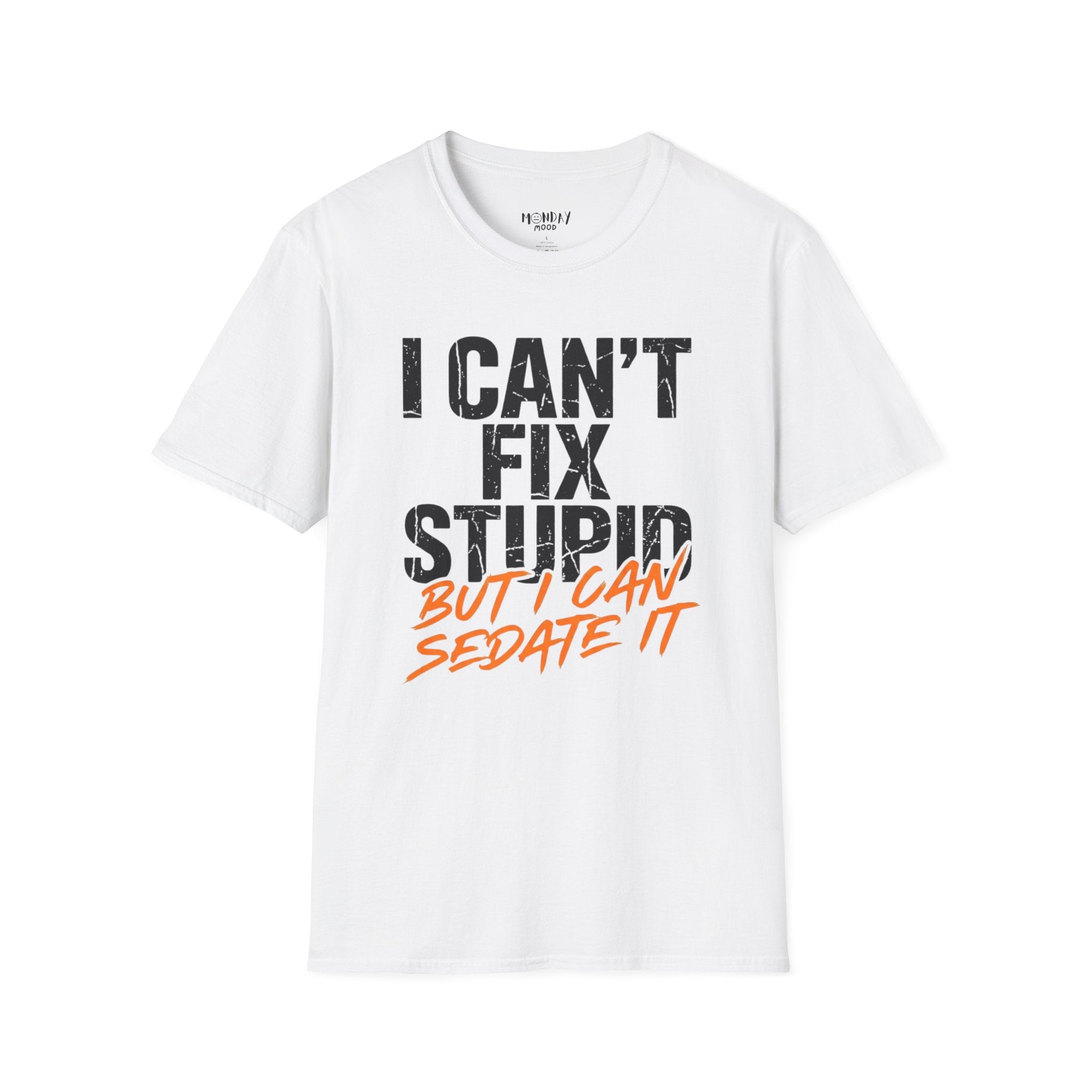 I Can't Fix Stupid But I Can Sedate It T-Shirt