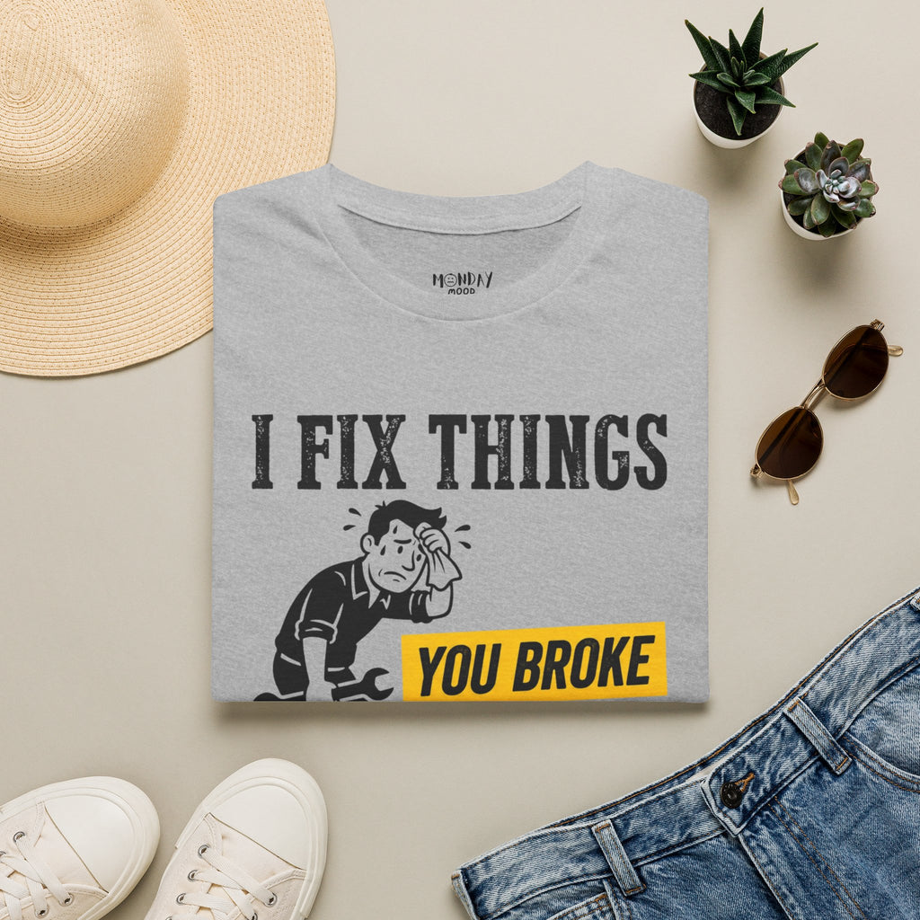 I Fix Things You Broke T-Shirt