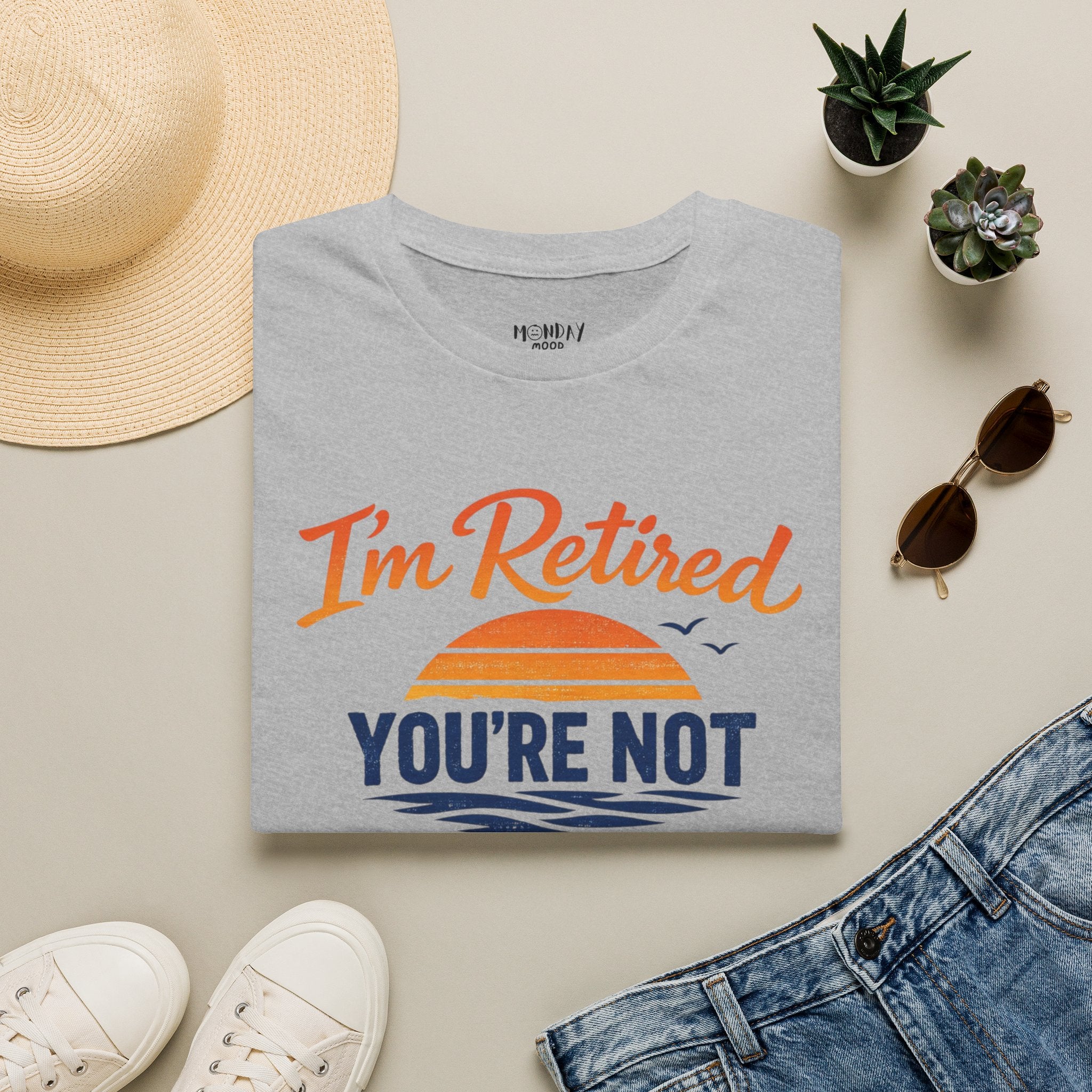 I'm Retired, You're Not. Have Fun At Work Tomorrow T-Shirt