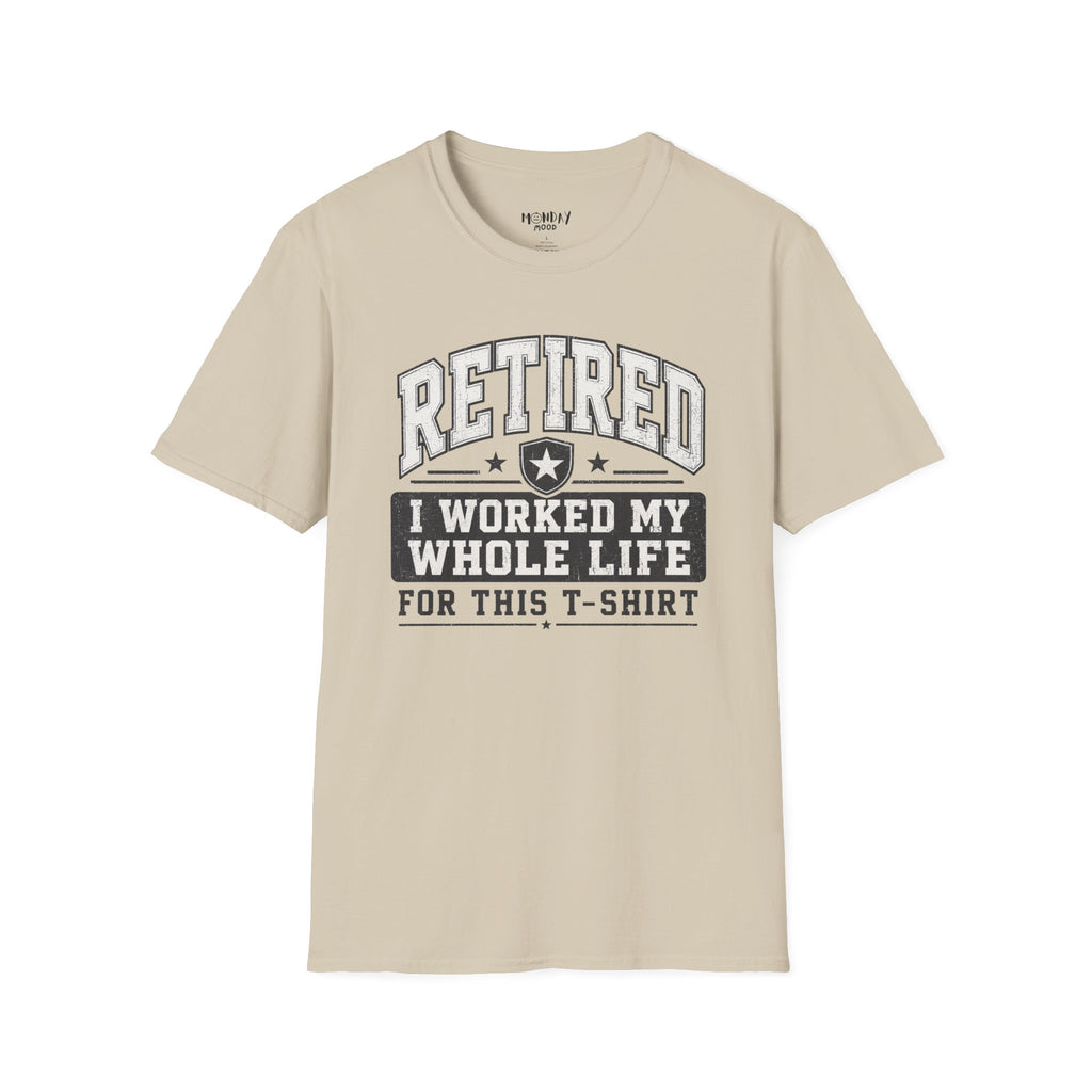 Retired I Worked My Whole Life For This T-Shirt